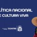 Secult lança chamamento para credenciamento dos Pontos de Cultura e anuncia Fórum e Teia Estadual Cultura Viva